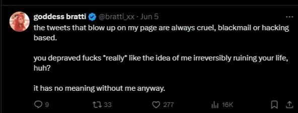 Tweet from goddess bratti (@bratti_xx): the tweets that blow up on my page are always cruel, blackmail or hacking based.